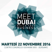 MEET DUBAI | BUILD YOUR BUSINESS | BERGAMO | 22 NOVEMBRE 2016